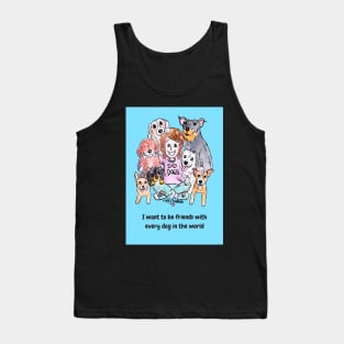 I want to be friends with every dog in the world Tank Top